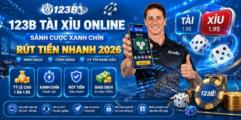 123B Tài Xỉu online - Sảnh cược xanh chín, rút tiền nhanh 2026
